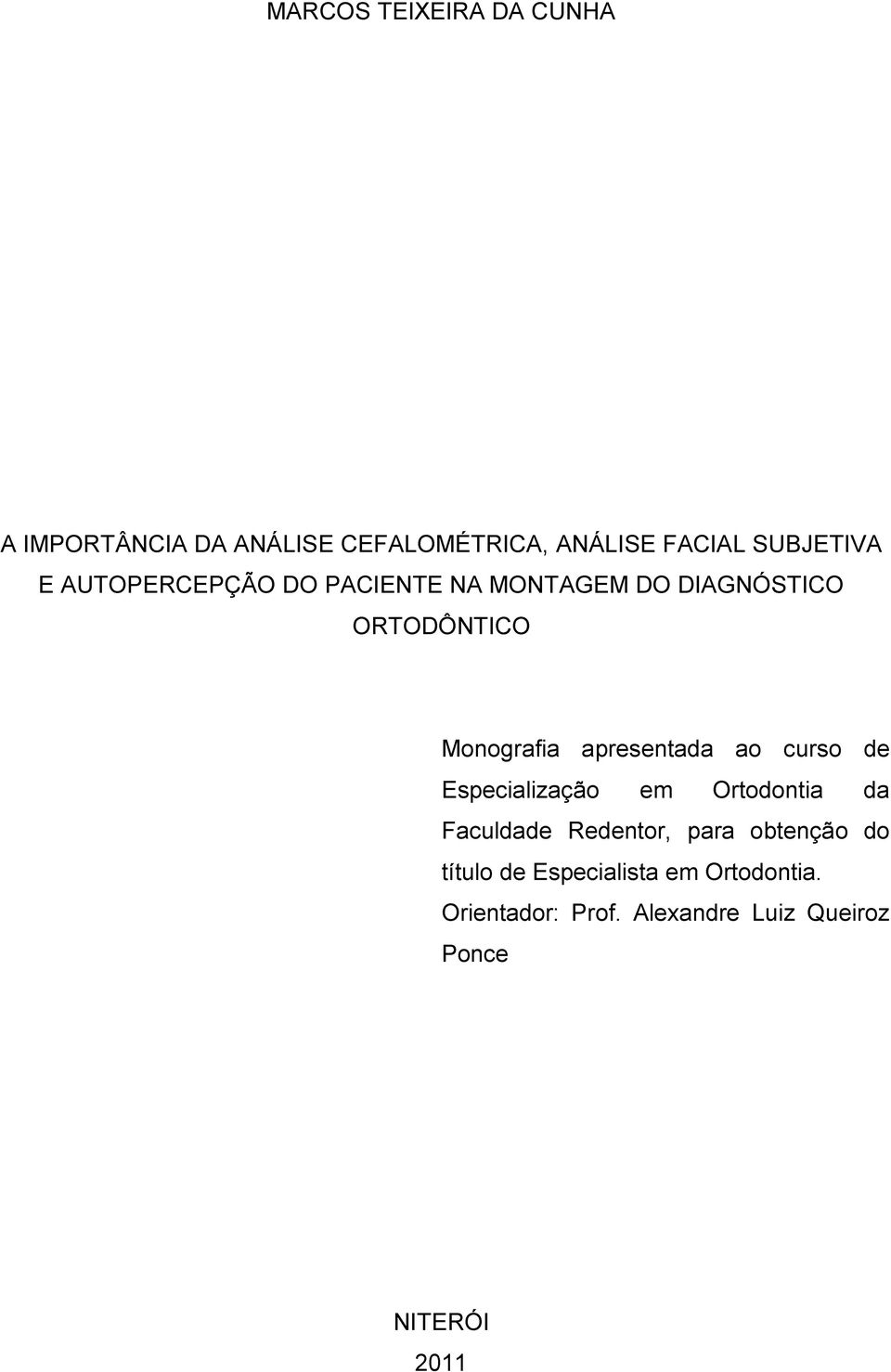 apresentada ao curso de Especialização em Ortodontia da Faculdade Redentor, para obtenção