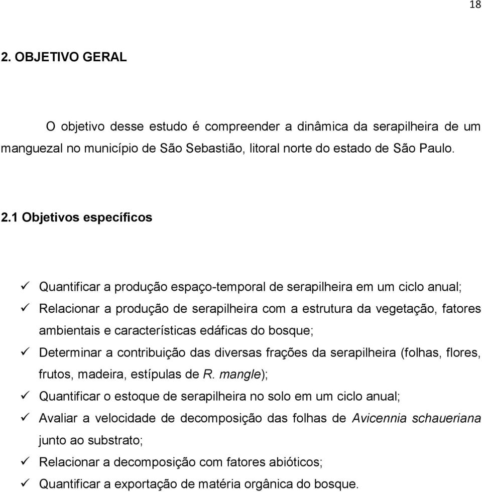 edáficas do bosque; Determinar a contribuição das diversas frações da serapilheira (folhas, flores, frutos, madeira, estípulas de R.