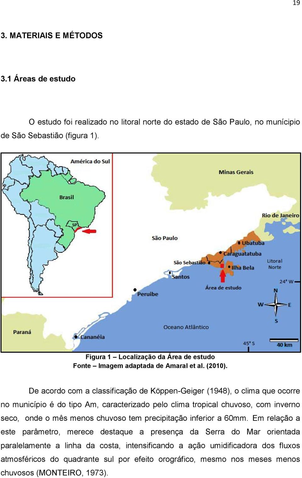 De acordo com a classificação de Köppen-Geiger (1948), o clima que ocorre no município é do tipo Am, caracterizado pelo clima tropical chuvoso, com inverno seco, onde o mês menos