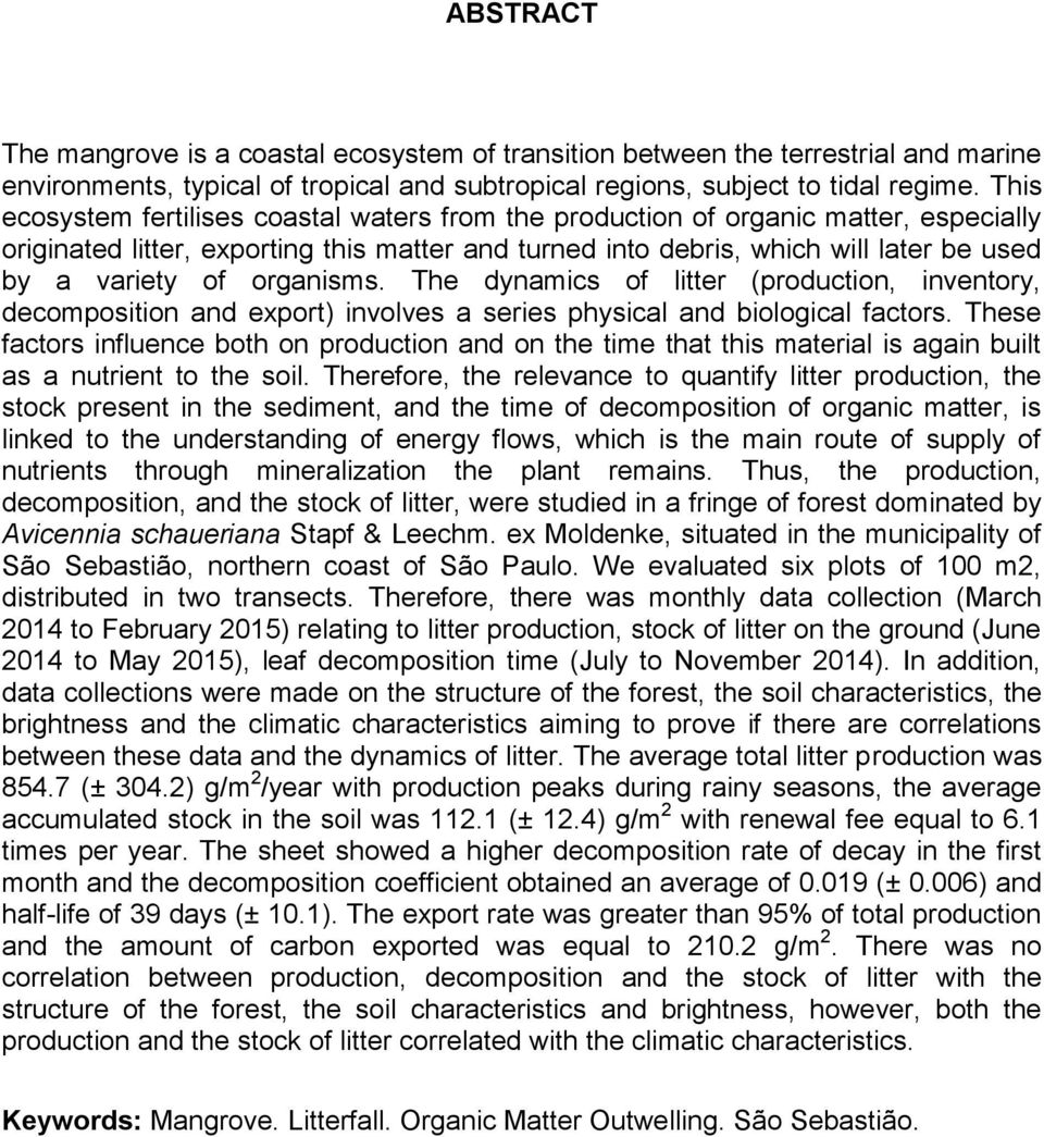 organisms. The dynamics of litter (production, inventory, decomposition and export) involves a series physical and biological factors.