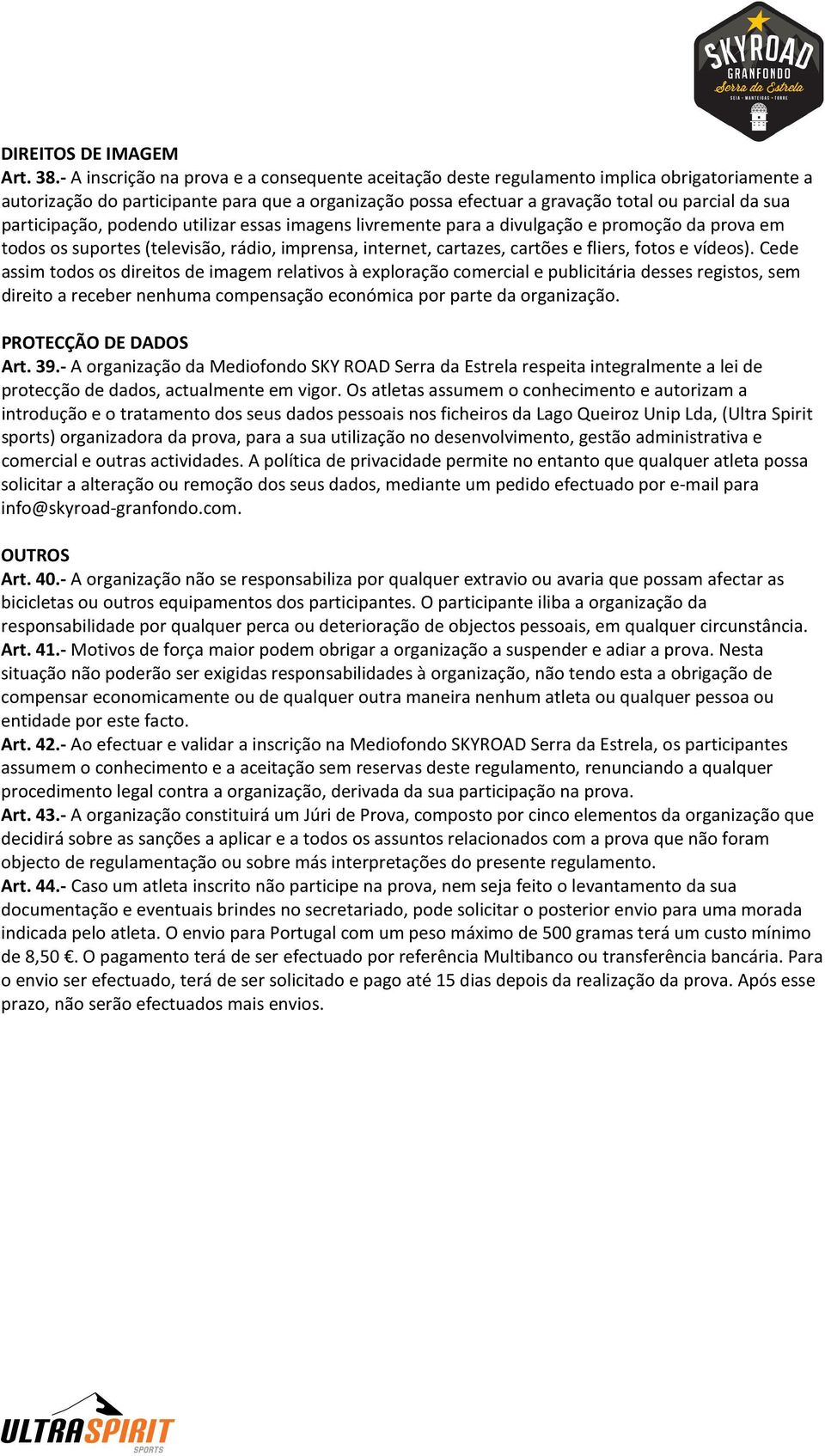 participação, podendo utilizar essas imagens livremente para a divulgação e promoção da prova em todos os suportes (televisão, rádio, imprensa, internet, cartazes, cartões e fliers, fotos e vídeos).