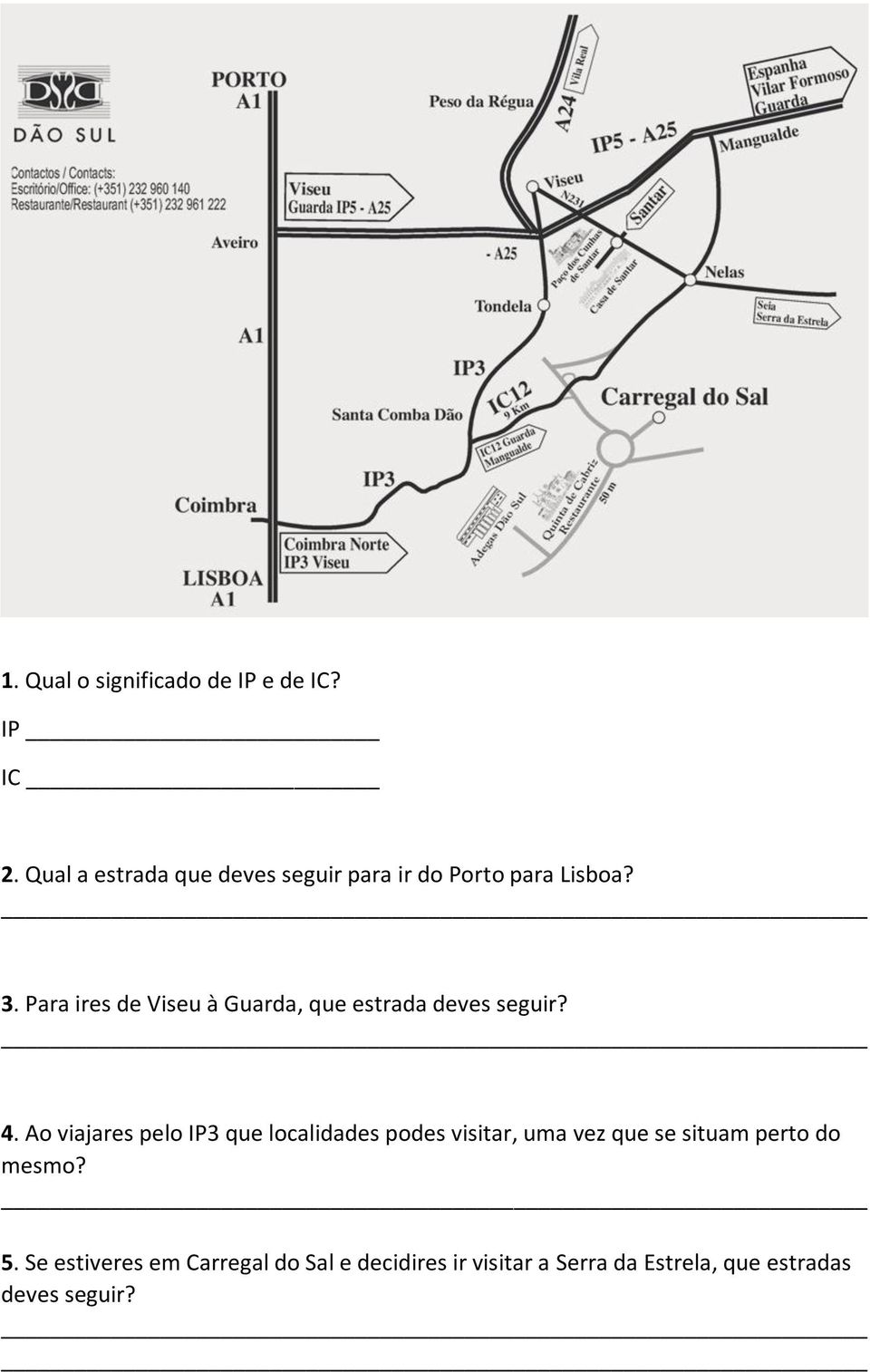 Para ires de Viseu à Guarda, que estrada deves seguir? 4.