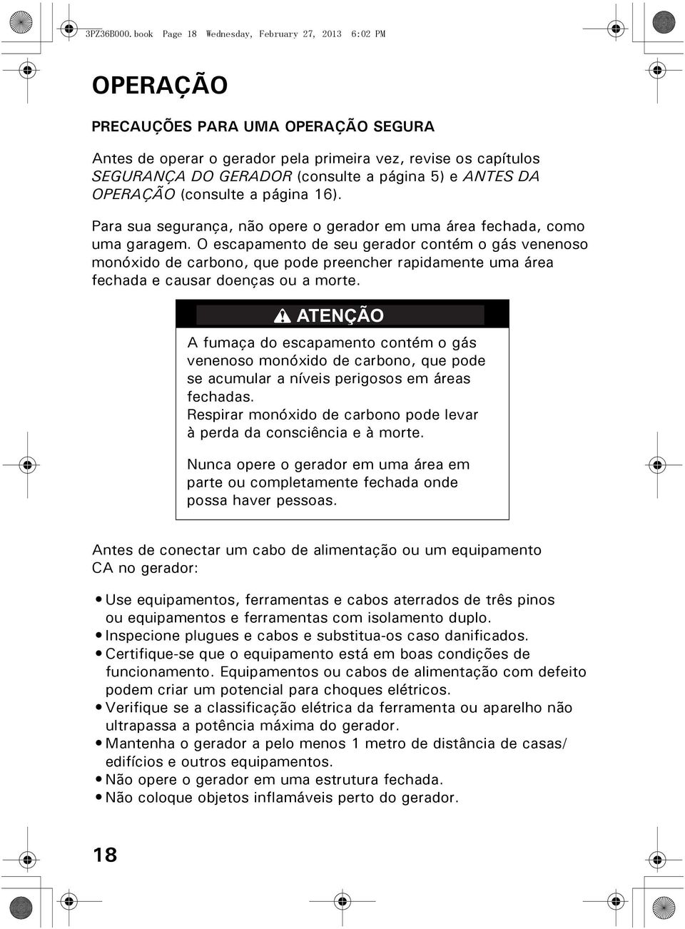 5) e ANTES DA OPERAÇÃO (consulte a página 16). Para sua segurança, não opere o gerador em uma área fechada, como uma garagem.