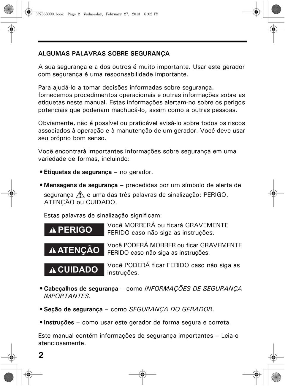 Para ajudá-lo a tomar decisões informadas sobre segurança, fornecemos procedimentos operacionais e outras informações sobre as etiquetas neste manual.