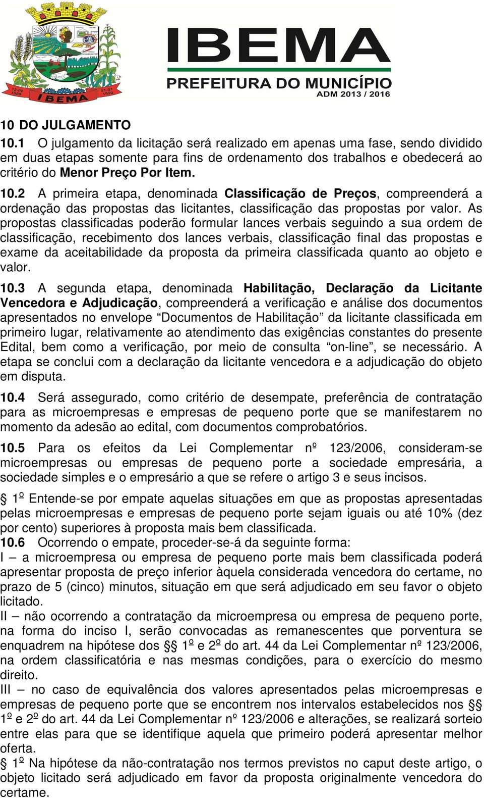 2 A primeira etapa, denominada Classificação de Preços, compreenderá a ordenação das propostas das licitantes, classificação das propostas por valor.