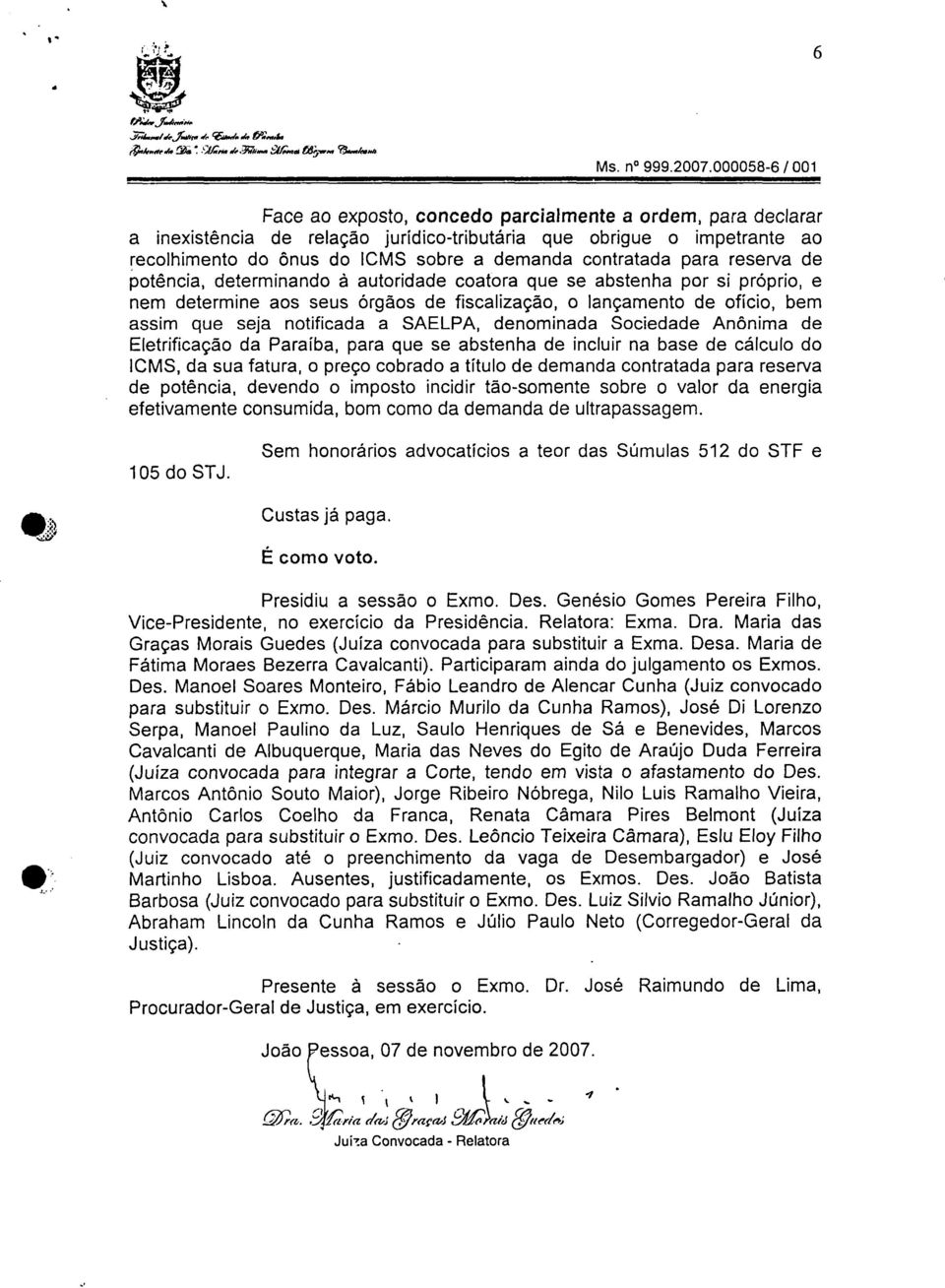 contratada para reserva de potência, determinando à autoridade coatora que se abstenha por si próprio, e nem determine aos seus órgãos de fiscalização, o lançamento de ofício, bem assim que seja