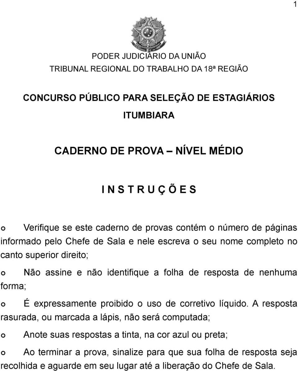 e não identifique a folha de resposta de nenhuma É expressamente proibido o uso de corretivo líquido.