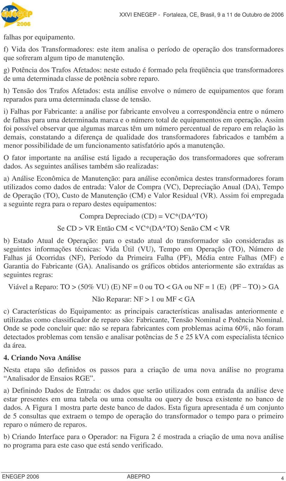 h) Tensão dos Trafos Afetados: esta análise envolve o número de equipamentos que foram reparados para uma determinada classe de tensão.