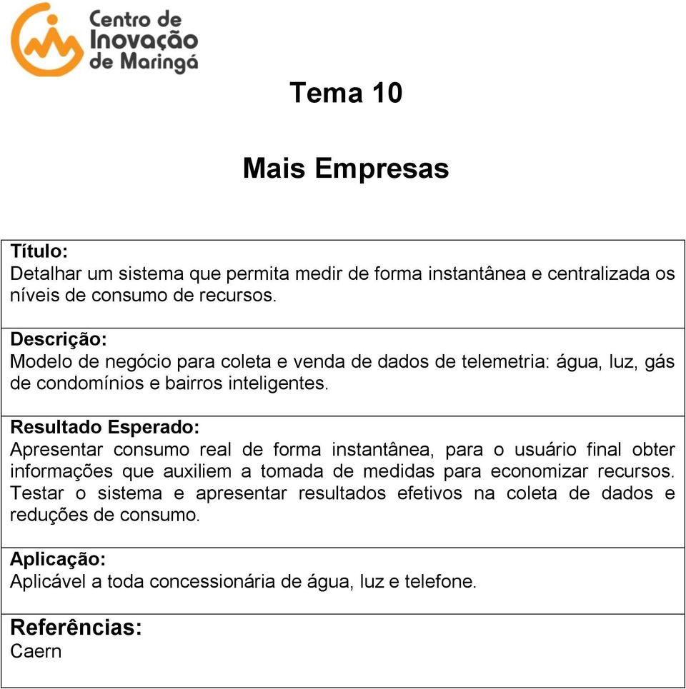 Apresentar consumo real de forma instantânea, para o usuário final obter informações que auxiliem a tomada de medidas para economizar