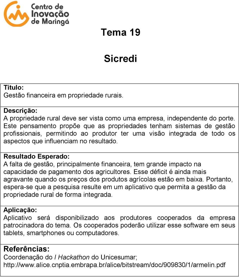 A falta de gestão, principalmente financeira, tem grande impacto na capacidade de pagamento dos agricultores.