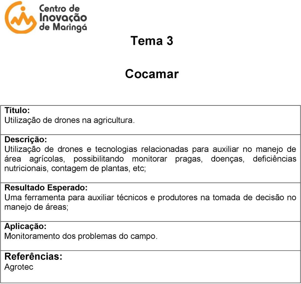 possibilitando monitorar pragas, doenças, deficiências nutricionais, contagem de plantas,