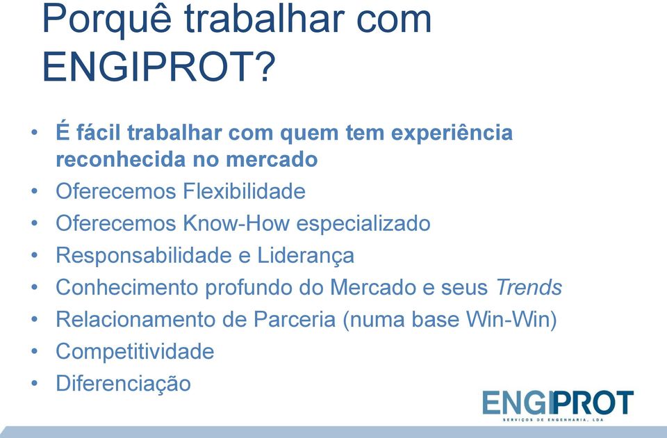 Flexibilidade Oferecemos Know-How especializado Responsabilidade e Liderança