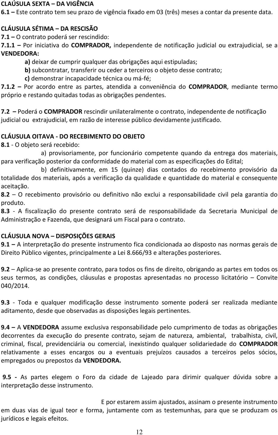 O contrato poderá ser rescindido: 7.1.