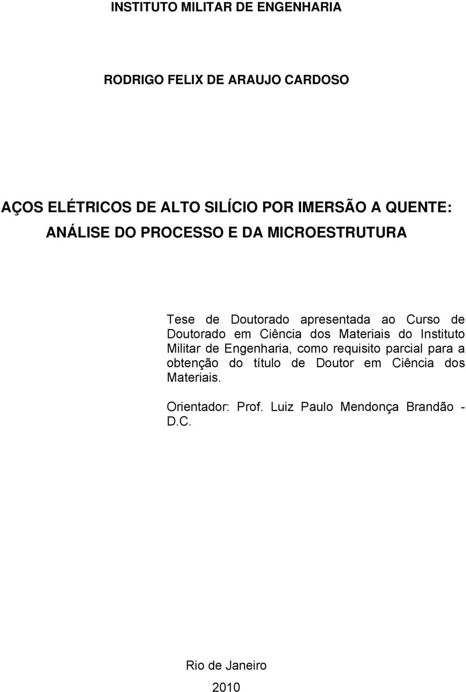 Ciência dos Materiais do Instituto Militar de Engenharia, como requisito parcial para a obtenção do título