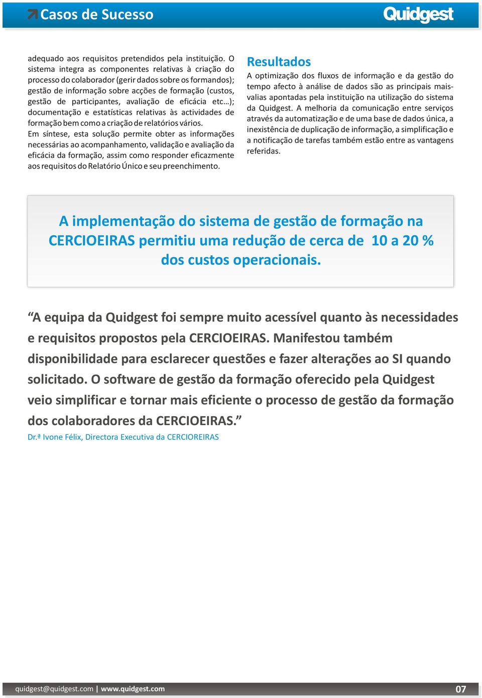 avaliação de eficácia etc ); documentação e estatísticas relativas às actividades de formação bem como a criação de relatórios vários.