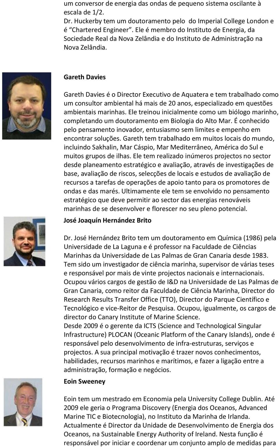 Gareth Davies Gareth Davies é o Director Executivo de Aquatera e tem trabalhado como um consultor ambiental há mais de 20 anos, especializado em questões ambientais marinhas.