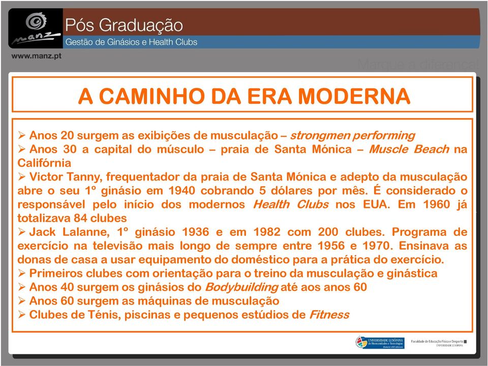 Em 1960 já totalizava 84 clubes Jack Lalanne, 1º ginásio 1936 e em 1982 com 200 clubes. Programa de exercício na televisão mais longo de sempre entre 1956 e 1970.