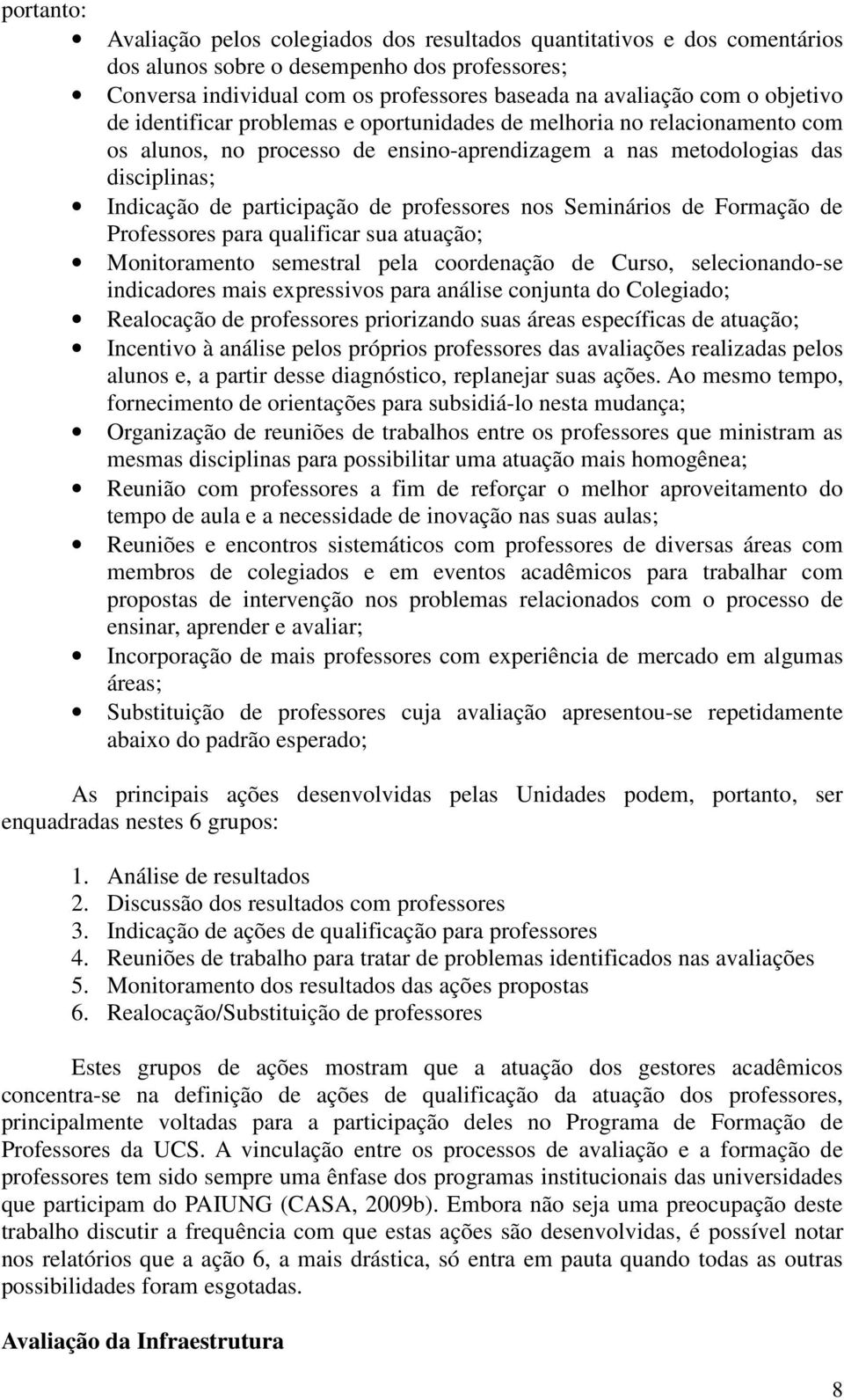 professores nos Seminários de Formação de Professores para qualificar sua atuação; Monitoramento semestral pela coordenação de Curso, selecionando-se indicadores mais expressivos para análise