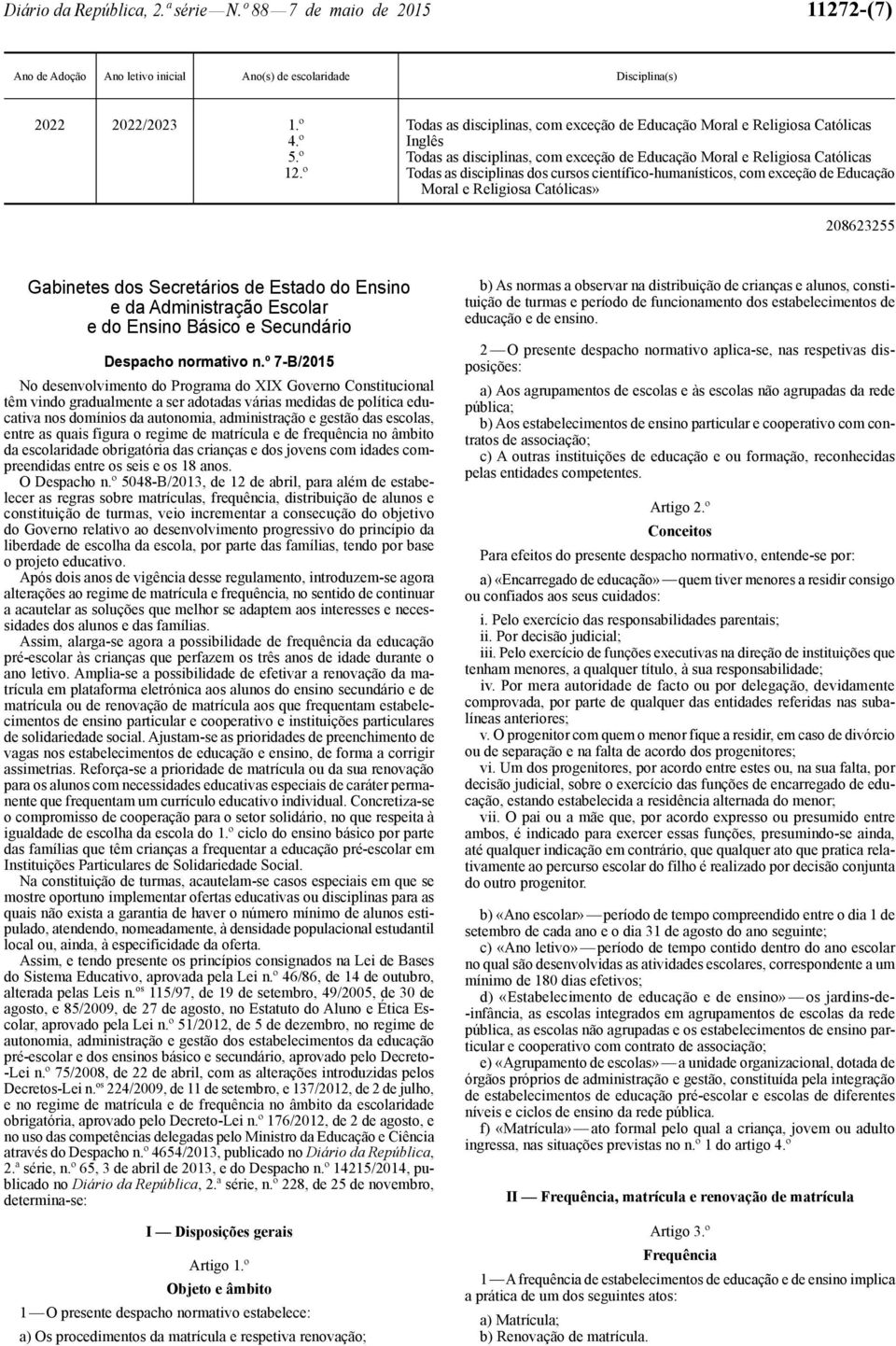 º Todas as disciplinas dos cursos científico-humanísticos, com exceção de Educação Moral e Religiosa Católicas» 208623255 Gabinetes dos Secretários de Estado do Ensino e da Administração Escolar e do