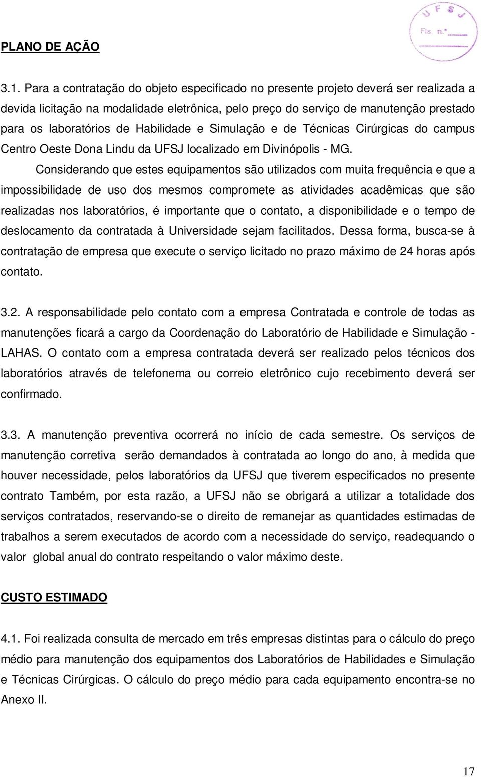 Habilidade e Simulação e de Técnicas Cirúrgicas do campus Centro Oeste Dona Lindu da UFSJ localizado em Divinópolis - MG.