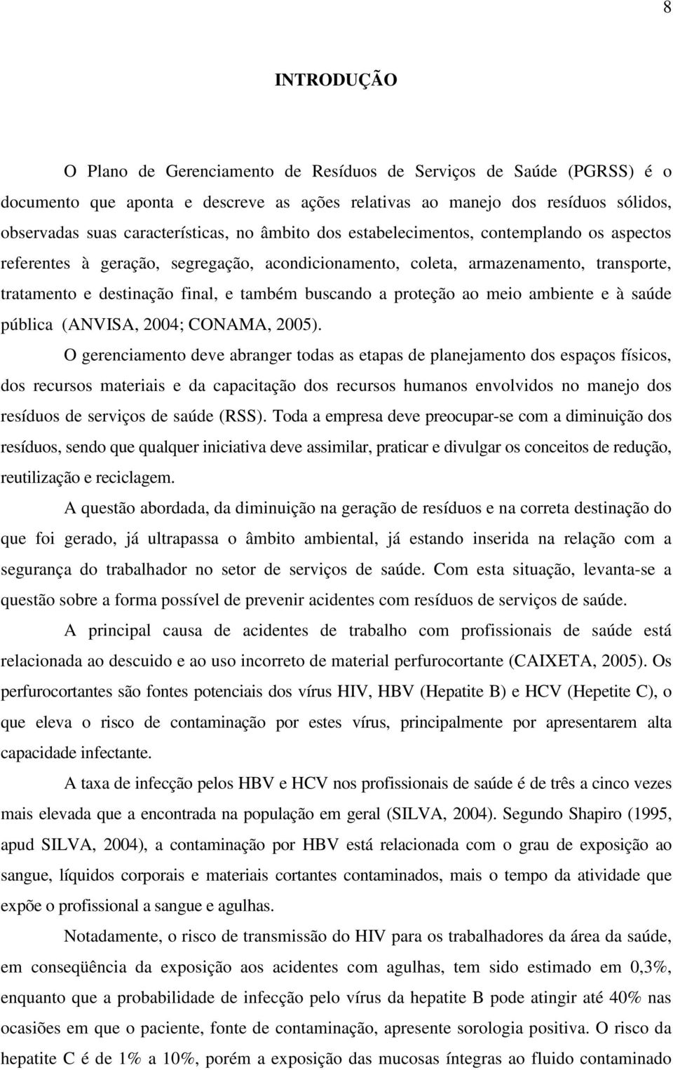 proteção ao meio ambiente e à saúde pública (ANVISA, 2004; CONAMA, 2005).