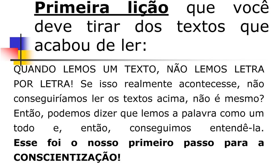 Se isso realmente acontecesse, não conseguiríamos ler os textos acima, não é mesmo?