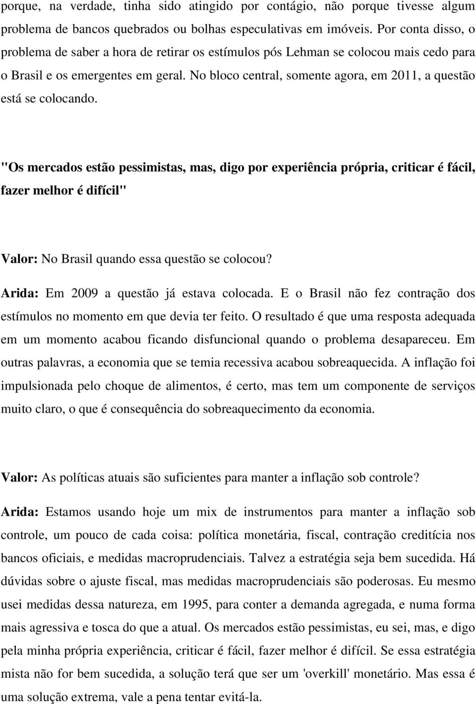 No bloco central, somente agora, em 2011, a questão está se colocando.