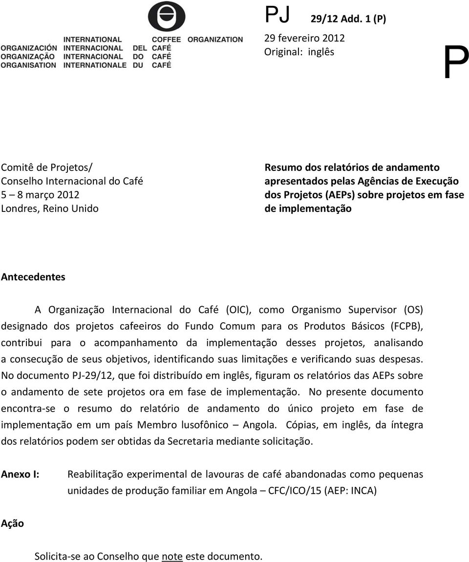 projetos em fase de implementação Antecedentes A Organização Internacional do Café (OIC), como Organismo Supervisor (OS) designado dos projetos cafeeiros do Fundo Comum para os Produtos Básicos