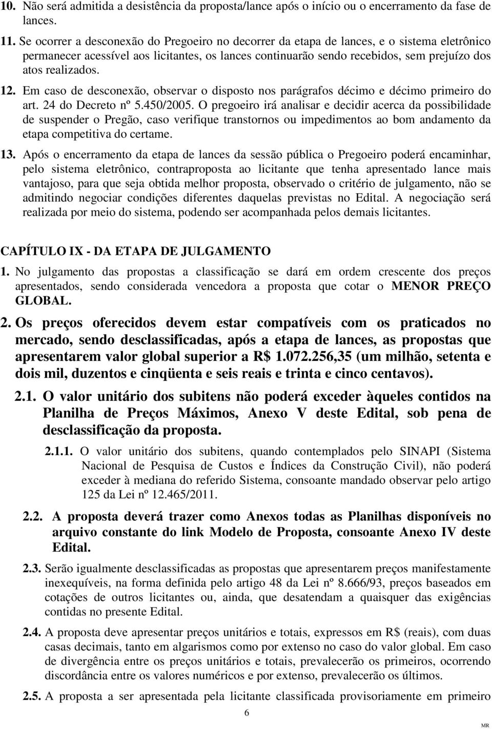 realizados. 12. Em caso de desconexão, observar o disposto nos parágrafos décimo e décimo primeiro do art. 24 do Decreto nº 5.450/2005.