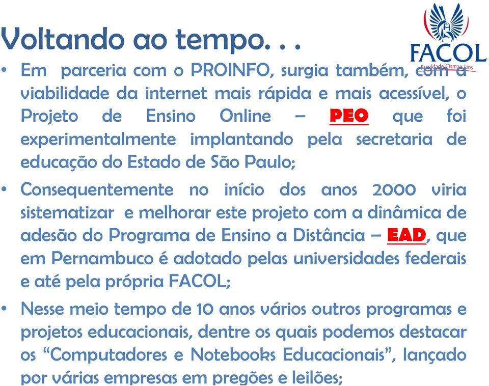 de adesão do Programa de Ensino a Distância EAD, que em Pernambuco é adotado pelas universidades federais e até pela própria FACOL; Nesse meio tempo de 10 anos