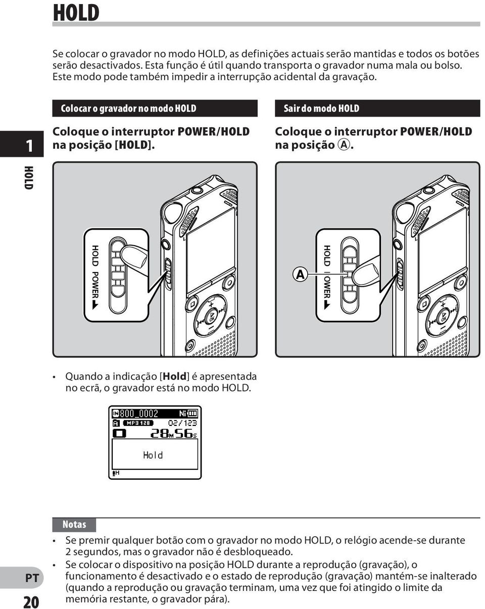 Sair do modo HOLD Coloque o interruptor POWER/HOLD na posição A. HOLD Quando a indicação [Hold] é apresentada no ecrã, o gravador está no modo HOLD.