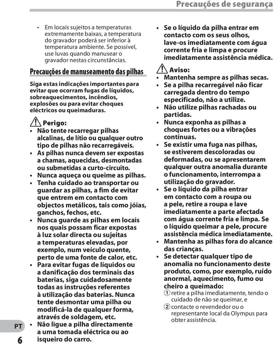 Precauções de manuseamento das pilhas Siga estas indicações importantes para evitar que ocorram fugas de líquidos, sobreaquecimentos, incêndios, explosões ou para evitar choques eléctricos ou