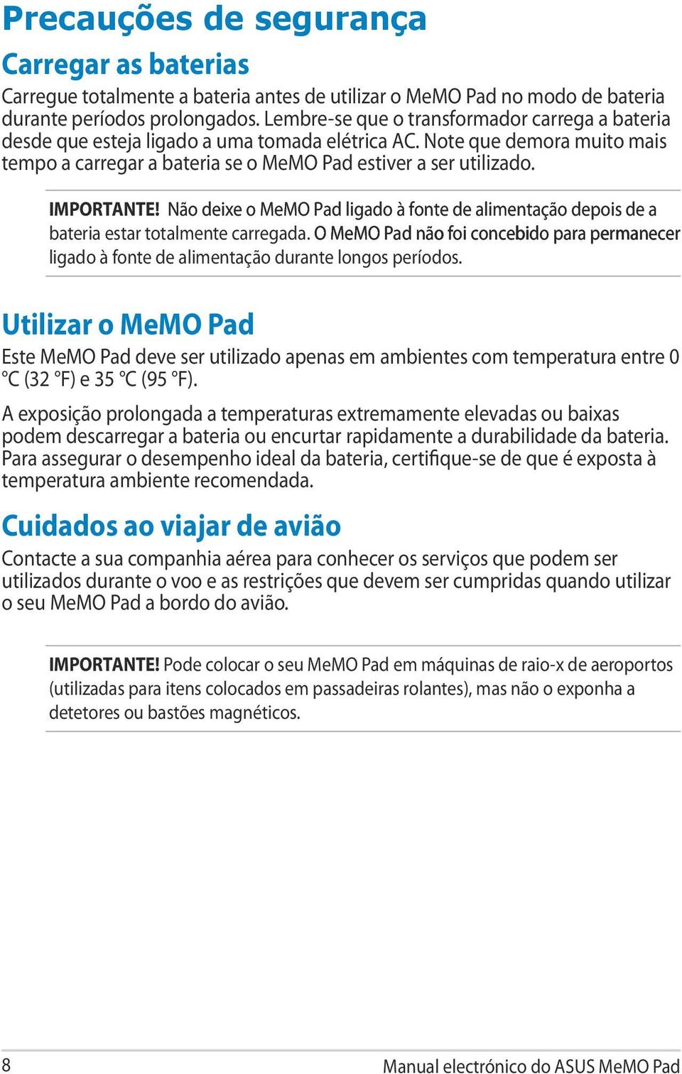 IMPORTANTE! Não deixe o MeMO Pad ligado à fonte de alimentação depois de a bateria estar totalmente carregada.