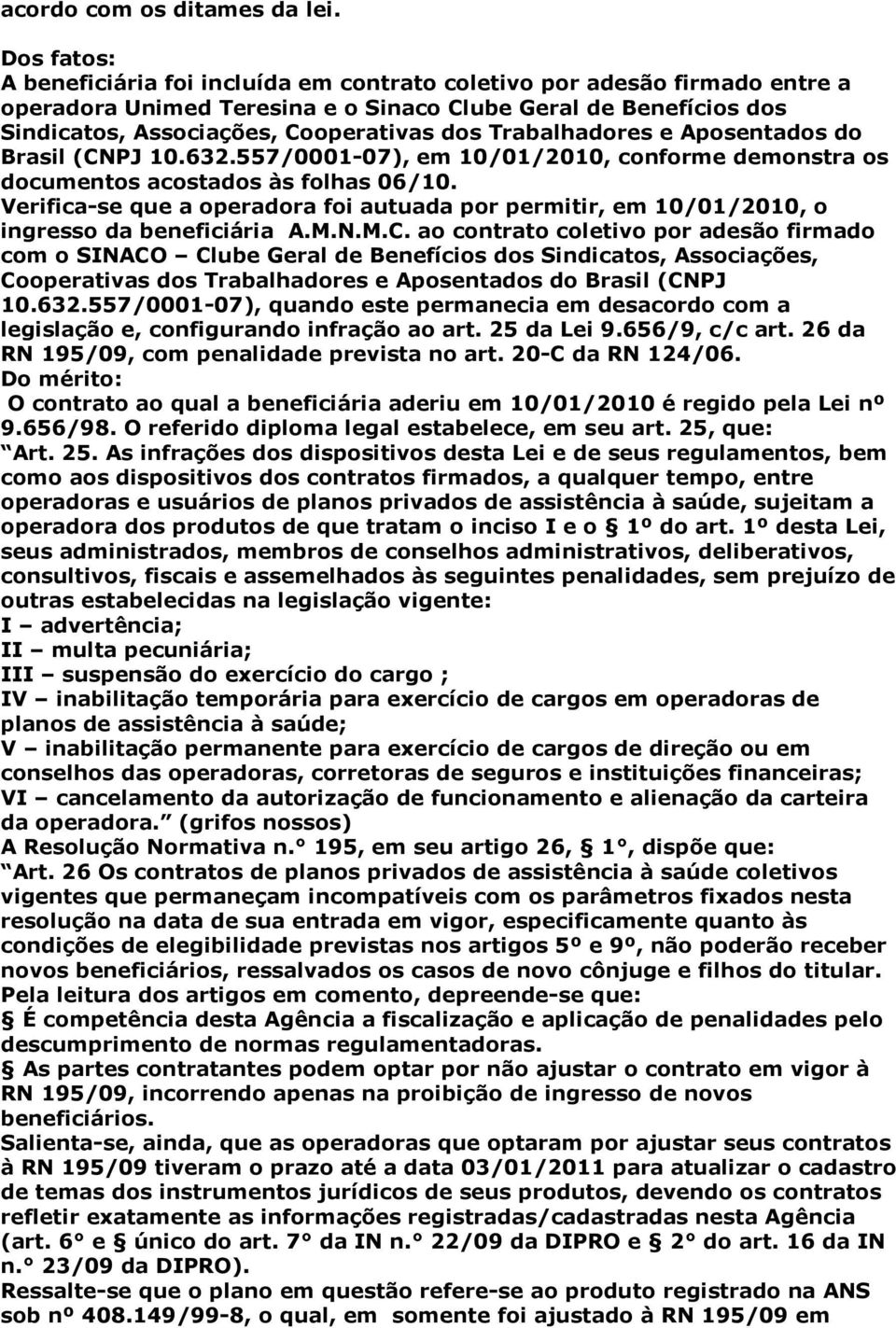 Trabalhadores e Aposentados do Brasil (CNPJ 10.632.557/0001-07), em 10/01/2010, conforme demonstra os documentos acostados às folhas 06/10.