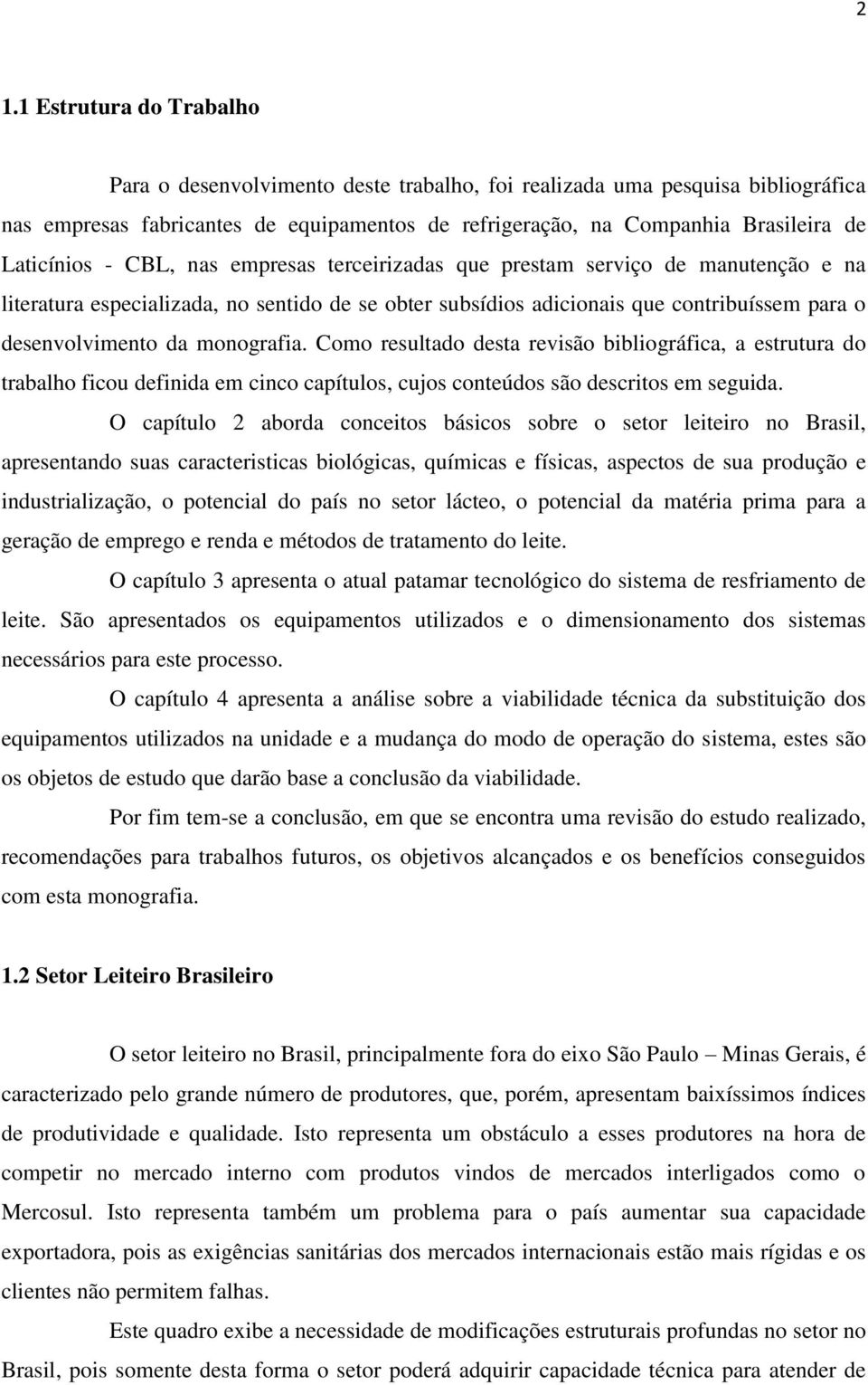 monografia. Como resultado desta revisão bibliográfica, a estrutura do trabalho ficou definida em cinco capítulos, cujos conteúdos são descritos em seguida.