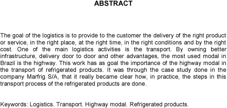 By owning better infrastructure, delivery door to door and other advantages, the most used modal in Brazil is the highway.