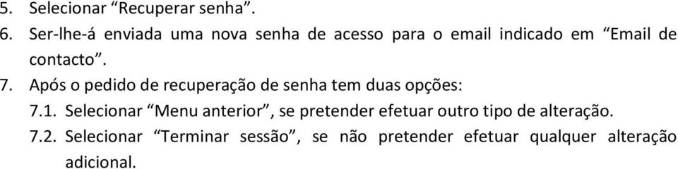 7. Após o pedido de recuperação de senha tem duas opções: 7.1.