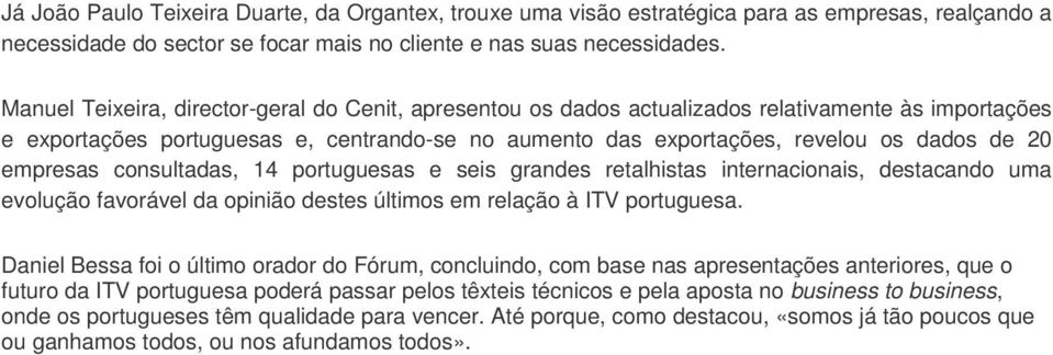 empresas consultadas, 14 portuguesas e seis grandes retalhistas internacionais, destacando uma evolução favorável da opinião destes últimos em relação à ITV portuguesa.