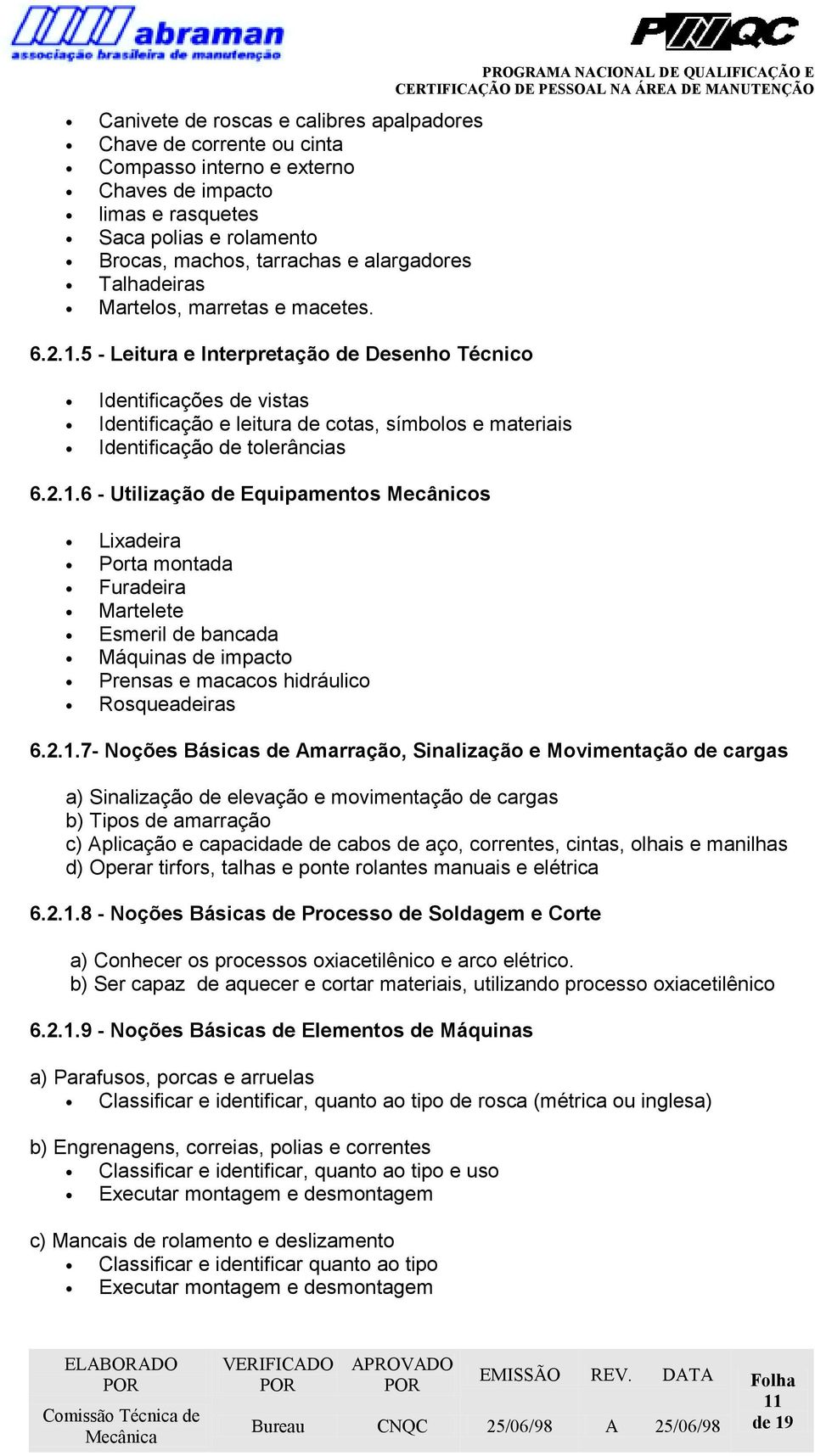 5 - Leitura e Interpretação de Desenho Técnico Identificações de vistas Identificação e leitura de cotas, símbolos e materiais Identificação de tolerâncias 6.2.1.