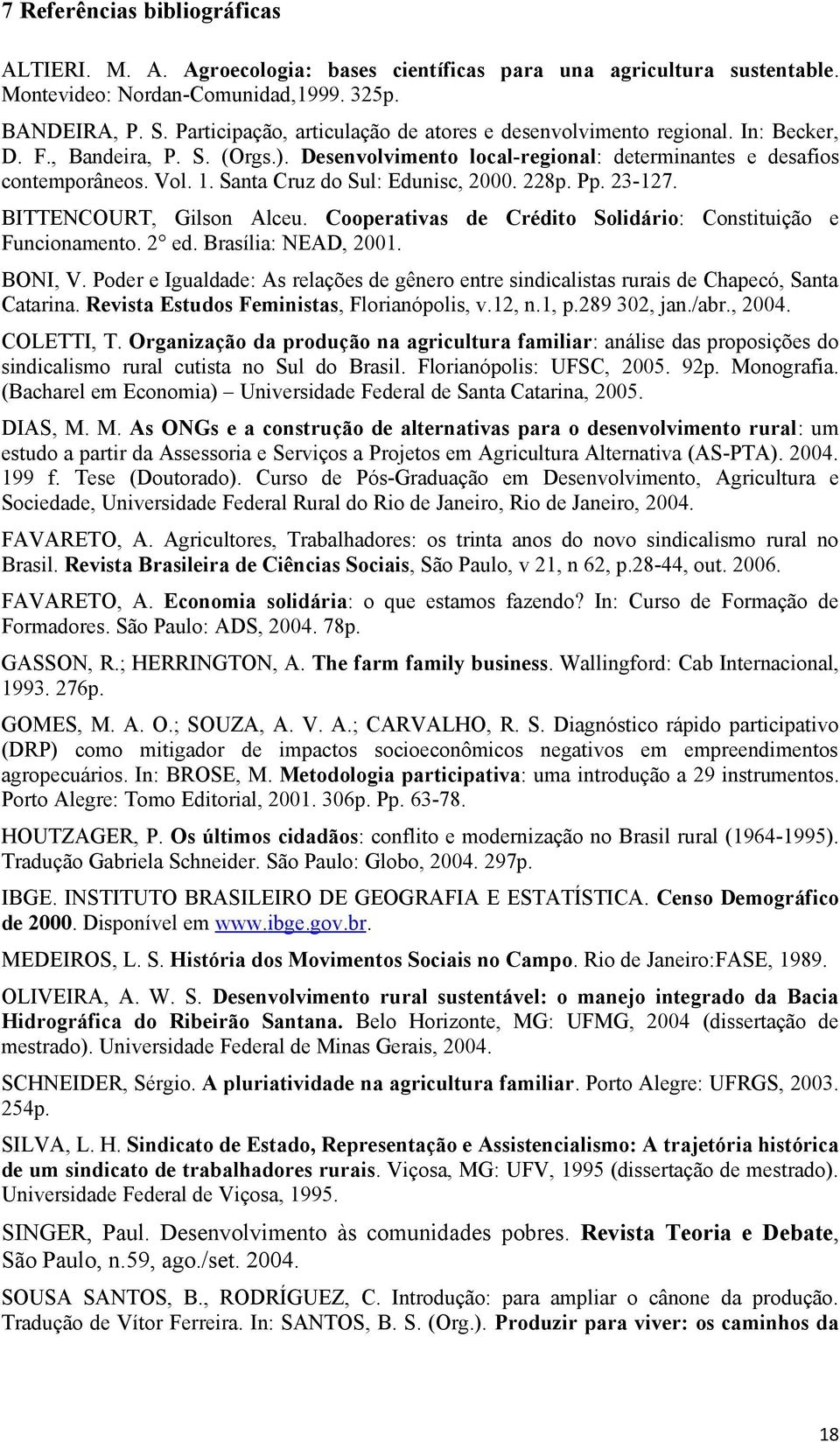 Santa Cruz do Sul: Edunisc, 2000. 228p. Pp. 23-127. BITTENCOURT, Gilson Alceu. Cooperativas de Crédito Solidário: Constituição e Funcionamento. 2 ed. Brasília: NEAD, 2001. BONI, V.