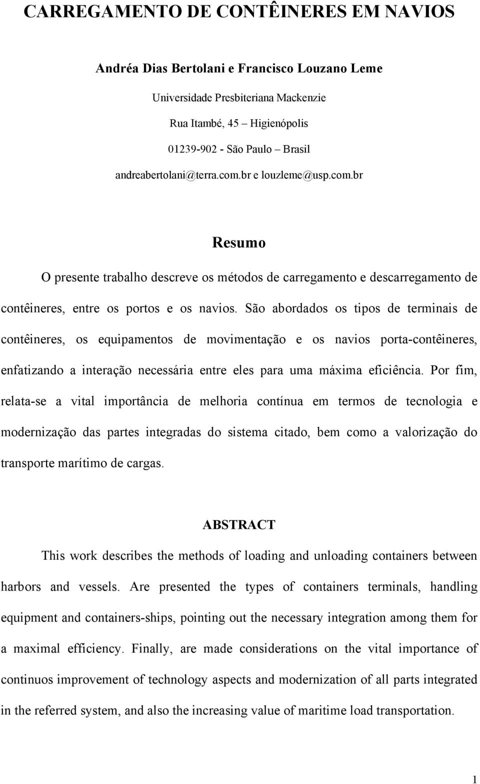 São abordados os tipos de terminais de contêineres, os equipamentos de movimentação e os navios porta-contêineres, enfatizando a interação necessária entre eles para uma máxima eficiência.