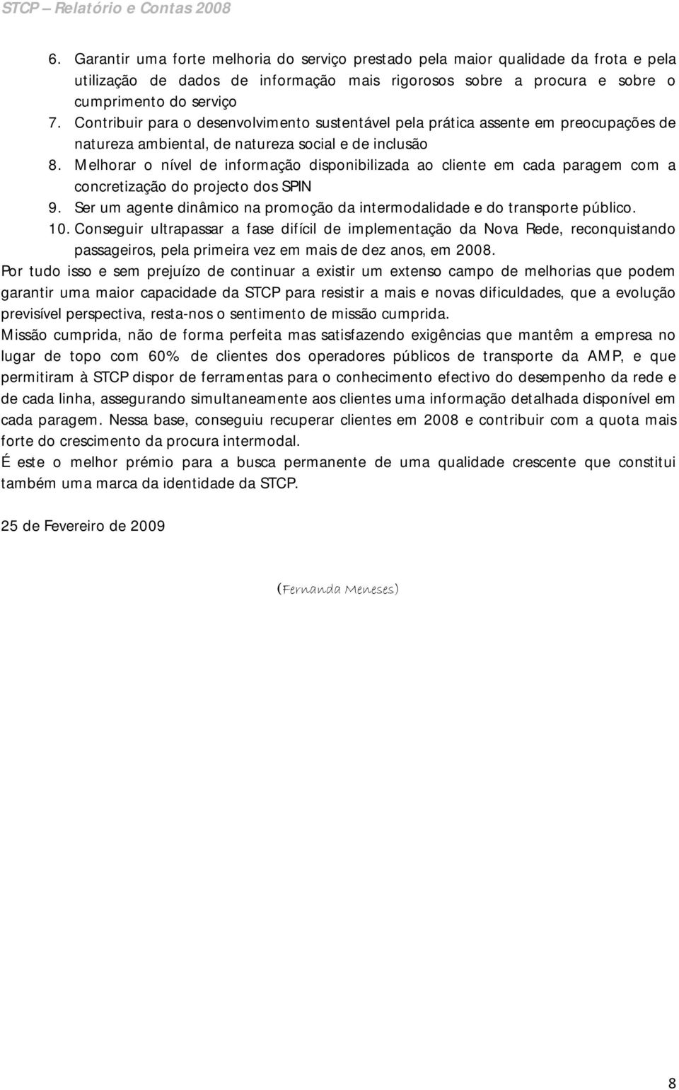 Contribuir para o desenvolvimento sustentável pela prática assente em preocupações de natureza ambiental, de natureza social e de inclusão 8.