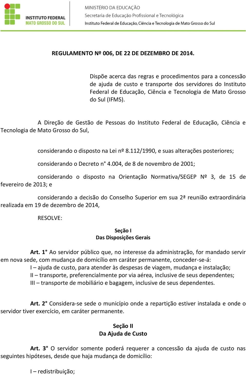 A Direção de Gestão de Pessoas do Instituto Federal de Educação, Ciência e Tecnologia de Mato Grosso do Sul, considerando o disposto na Lei nº 8.