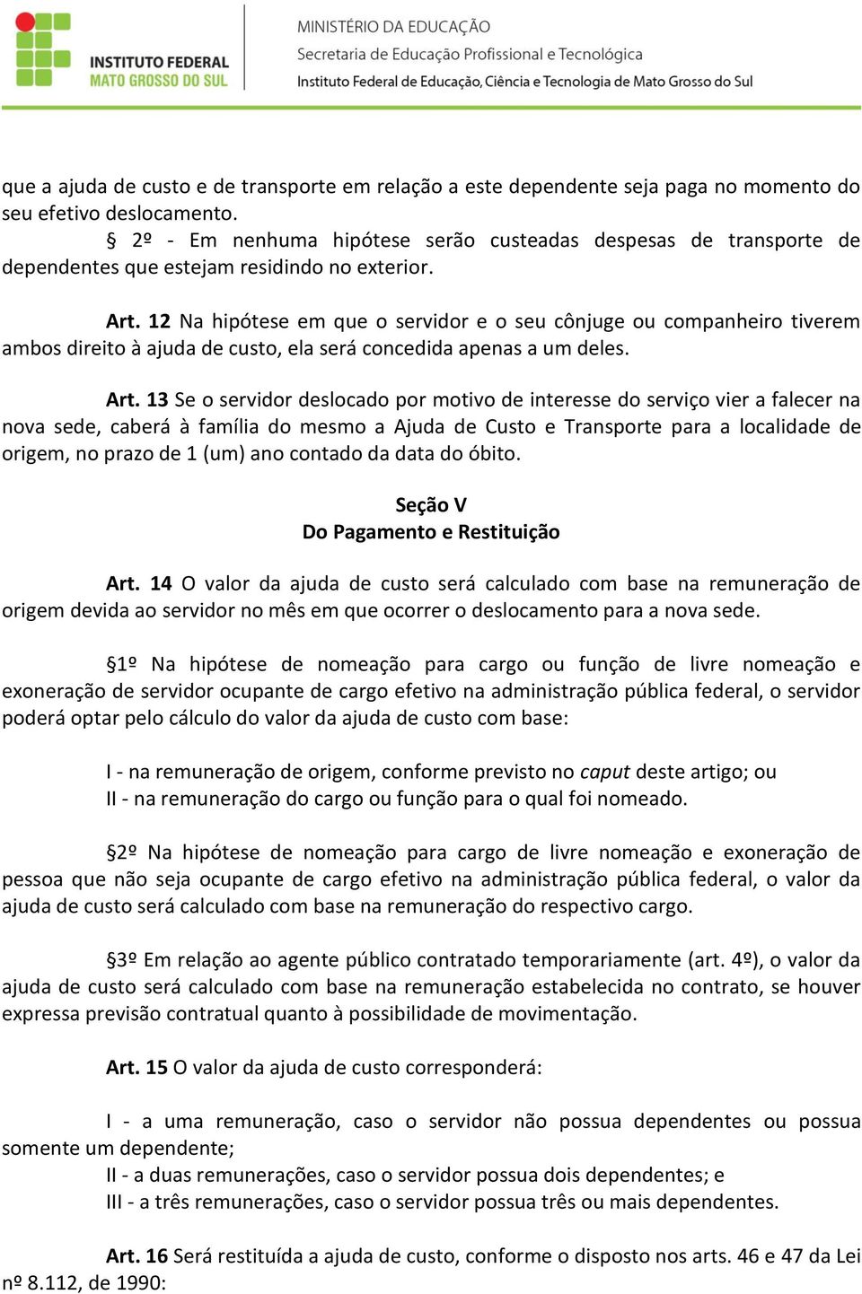 12 Na hipótese em que o servidor e o seu cônjuge ou companheiro tiverem ambos direito à ajuda de custo, ela será concedida apenas a um deles. Art.