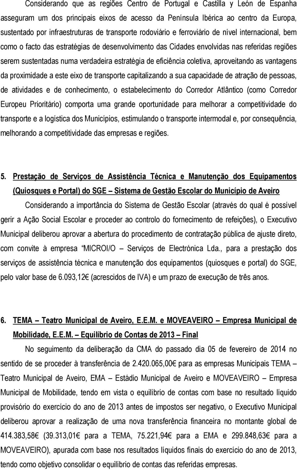 estratégia de eficiência coletiva, aproveitando as vantagens da proximidade a este eixo de transporte capitalizando a sua capacidade de atração de pessoas, de atividades e de conhecimento, o