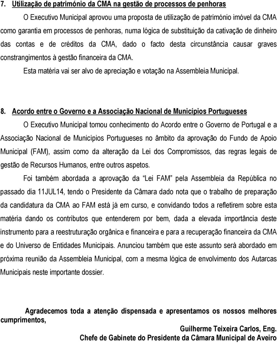 Esta matéria vai ser alvo de apreciação e votação na Assembleia Municipal. 8.