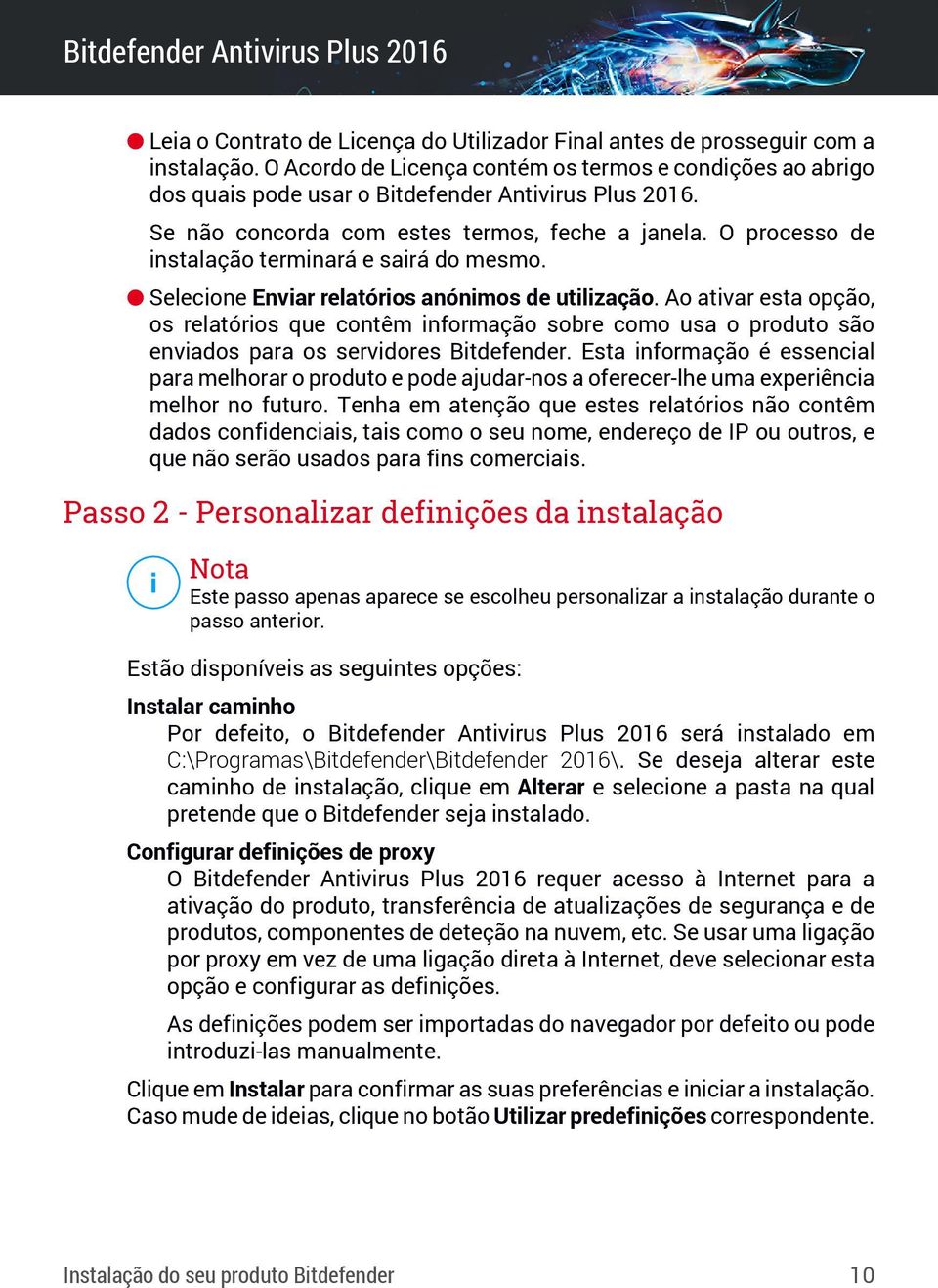 Ao ativar esta opção, os relatórios que contêm informação sobre como usa o produto são enviados para os servidores Bitdefender.