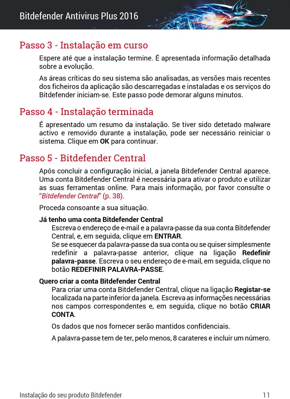 Este passo pode demorar alguns minutos. Passo 4 - Instalação terminada É apresentado um resumo da instalação.