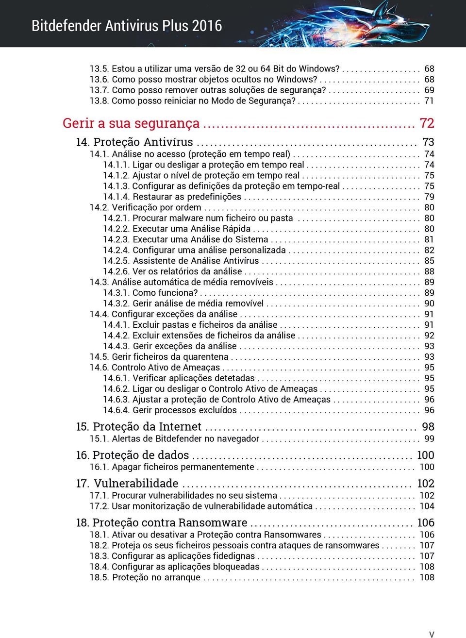 Proteção Antivírus.................................................. 73 14.1. Análise no acesso (proteção em tempo real)............................. 74 14.1.1. Ligar ou desligar a proteção em tempo real.