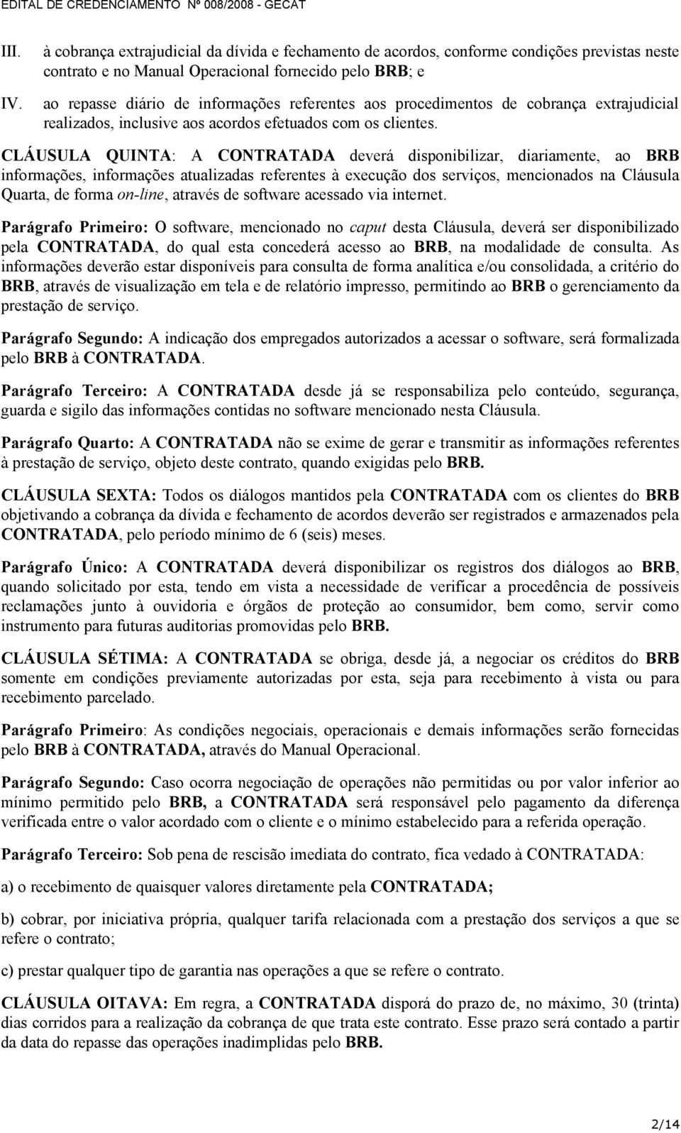 procedimentos de cobrança extrajudicial realizados, inclusive aos acordos efetuados com os clientes.